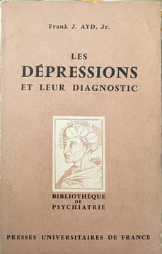 Les dépressions et leur diagnostic ( traduit de l'anglais par Dr michel gourevitch). Frank J. Ayd  Jr
