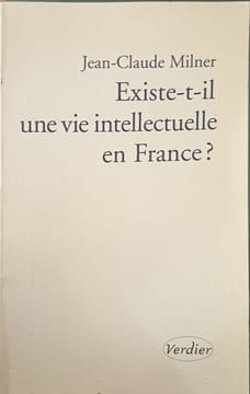 Existe-t-il une vie intellectuelle en France. Milner Jean-Claude