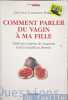 Comment parler du vagin &agrave; ma fille : Trait&eacute; sans complexe de l'anatomie et de la sexualit&eacute; au f&eacute;minin. Catherine Rinieri