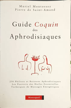 Guide coquin des aphrodisiaques. Muriel Montossey Et Pierre De Saint-Amand