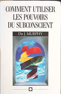Comment utiliser les pouvoirs du subconscient