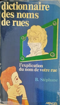 Dictionnaire des noms de rues : l'explication du nom de votre rue. B. Stéphane