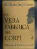 La vera fabbrica dei corpi (Fuori collana). Paracchini F.  Jefferson Jon  Bass Bill  Rossi E