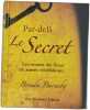 Par-del&agrave; Le Secret : Les secrets du Secret et autres r&eacute;v&eacute;lations. Brenda Barnaby