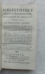 Bibliothèque physico-économique instructive et amusante, année 1784 ou troisième année, contenant des Mémoires et observations pratiques sur l'Economie rustique, sur les nouvelles découvertes les plus intéressantes ; la description de nouvelles machines et instruments inventés pour la perfection des arts utiles et agréables etc. On y a joint nombre de recettes, pratiques et procédés découverts récemment - sur les maladies des hommes et des animaux, sur l'économie domestique et en général sur tous les objets d'agréments et d'utilité pour la vie, A Paris, rue et Hôtel Serpente, 1785