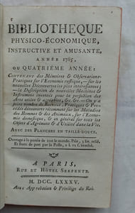 Bibliothèque physico-économique instructive et amusante, année 1785 ou quatrième année, contenant des Mémoires et observations pratiques sur l'Economie rustique, sur les nouvelles découvertes les plus intéressantes ; la description de nouvelles machines et instruments inventés pour la perfection des arts utiles et agréables etc. On y a joint nombre de recettes, pratiques et procédés découverts récemment - sur les maladies des hommes et des animaux, sur l'économie domestique et en général sur tous les objets d'agréments et d'utilité pour la vie, A Paris, rue et Hôtel Serpente, 1785