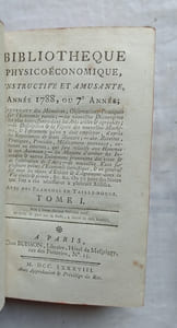 Bibliothèque physico-économique instructive et amusante, année 1788 ou 7e année, en 2 tomes, contenant des Mémoires et observations pratiques sur l'Economie rurale, les nouvelles découvertes les plus intéressantes dans les arts utiles et agréables ; la description et la figure de nouvelles machines, des instruments qu'on doit y employer, d'après les expériences des Auteurs qui les ont imaginées, des recettes, pratiques, procédés, médicaments nouveaux, externes ou internes qui peuvent intéresser les hommes et les animaux ; les moyens d'arrêter les incendies et autres événements provenans des vices et des alterations de l'air ; de nouvelles vues sur plusieurs points d'économie domestique et en général sur tous les objets d'utilité et d'agréments dans la vie civile et privée etc, A Paris, chez Buisson, 1788