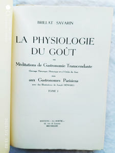 La physiologie du goût 1 et 2 ou méditations de gastronomie transcendante, ouvrage théorique , historique et à l'ordre du jour dédié aux gastronomies parisiens