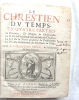 Le Chrestien du temps en quatre parties, Chez François Comba, rue mercière à l'enseigne des trois vertus, à Lyon, 1672. R.P. François Bonal de ...