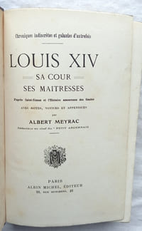 Louis XIV : sa cour, ses maitresses, d'après Saint-Simon et l'Histoire amoureuse des Gaules, tomes 1 et 2 (complet), Albin Michel éditeur, collection "Chroniques indiscrètes et galantes d'autrefois", non daté