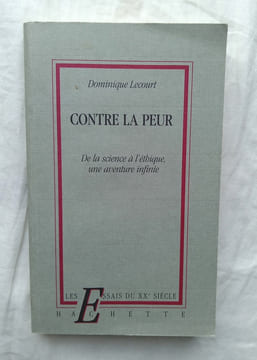 Contre la peur, de la science à l'éthique, une aventure infinie, Hachette, "les essais du XXe siècle", 1990. Dominique Lecourt