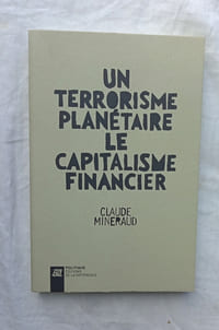 Un terrorisme planétaire : le capitalisme financier, Editions de la différence, "Politique", 2011