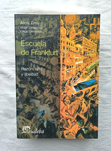 Escuela de Frankfurt, razon, Arte y libertad, Eudeba, Universidad de Buenos de Buenos Aires, 2004, en espagnol