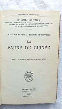 La faune de Guinée - la vie des animaux sauvages de l'Afrique , Payot, collection "Bibliothèque géographique", Paris, 1936. Dr Emile Gromier