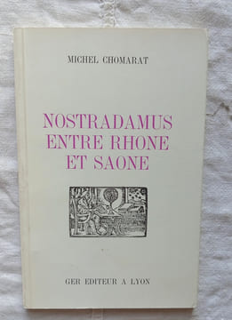 Nostradamus entre Rhône et Saône, Ger Editeur - Lyon, 1971. Michel Chomarat