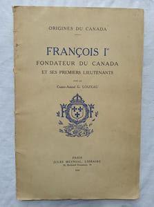 François 1er, fondateur du Canada et ses premiers lieutenants, Jules Meynial, Libraire, Paris, collection "Origines du Canada", 1930