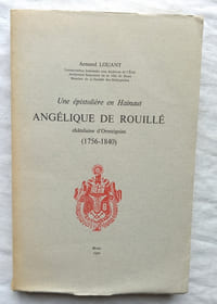 Une épistolière en Hainaut : Angélique de Rouillé, châtelaine d'Ormeignies (1756-1840), Société des Bibliophiles Belges - Mons, 1970