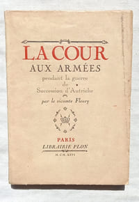La Cour aux armées pendant la guerre de Succession d'Autriche, Librairie Plon, 1926