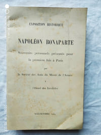 Exposition historique "Napoléon Bonaparte", souvenirs personnels présentés pour la première fois à Paris, Société des Amis du Musée de l'Armée, 1949