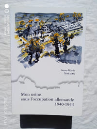 Mon Usine sous l'occupation allemande 1940-1944, Editions du Danhouët, 1999