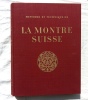 Histoire et technique de la Montre suisse de ses origines à nos jours, Editions Urs Graf Bâle et Olten, 1945. Ouvrage publié sous les auspices de la ...