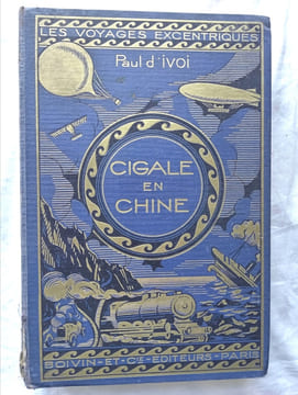 Cigale en Chine, "Voyages excentriques", Boivin et cie, éditeurs, ancienne librairie Furne, Paris, 1927. Paul d'Ivoi - Louis Bombled