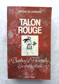 Talon rouge, Barbey d'Aurevilly, le dandy absolu, Olivier Orban, 1986