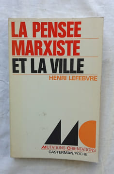 La pensée marxiste et la ville, Casterman / poche, "Mutations - orientations", 1972. Henri Lefebvre