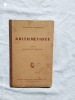 Arithmétique, classe de mathématiques élémentaires, Librairie générale de l'enseignement libre, 1950. (Collectif : une réunion de professeur)