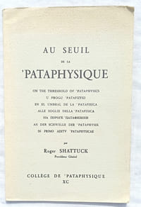 Au seuil de la pataphysique, texte doctrinal présenté en neuf langues, Collège de Pataphysique, achevé d'imprimer le 1er Absolu XC E.P. pour la fête de la Nativité d'Alfred Jarry