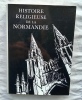 Histoire religieuse de la Normandie, C.L.D., 1981. Nadine-Josette Chaline (sous la direction de)