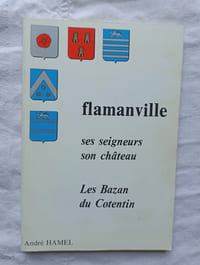 Flamanville, ses seigneurs, son château, les Bazans du Cotentin, Ocep, 1987
