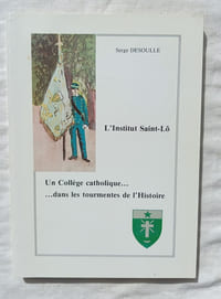 L'Institut Saint-Lô : un collège catholique... dans les tourments de l'Histoire, Imprimerie Claude Bellée, 1983