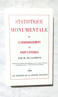 Statistique Monumentale de l'arrondissement de Pont-L'Eveque, Les Editions de la Grande fontaine, 1996, réimpression de l'édition de 1859