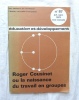 Education et développement n°87, juif-sept 1973 : Roger Cousinet ou la naissance du travail de groupe. (Revue)

