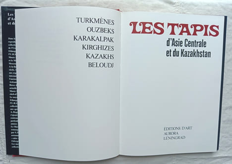 Les tapis d'Asie Centrale et du Kazakhstan (turkmènes - ouzbeks - karakalpak - kirghizes - kazakhs - beloudj), Editions d'art Aurora - Léningrad, ...