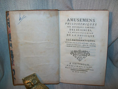 AMUSEMENS PHILOSOPHIQUES SUR DIVERSES PARTIES DES SCIENCES et principalement de la Physique et des Mathématiques.