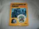 LES CASQUES DE COMBAT du monde entier de 1915 à nos jours. TOME 1 (sur 2).. 