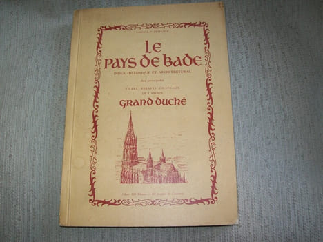 LE PAYS DE BADE. Index historique et architectural des principales villes, abbayes, châteaux de l'ancien Grand Duché.. BEZEGHER Général L.D