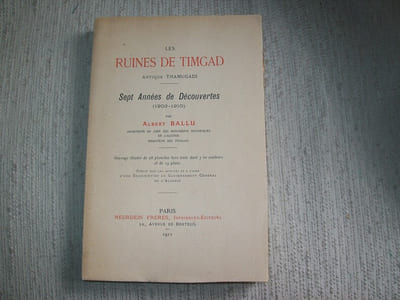 LES RUINES DE TIMGAD. Sept années de découvertes (1903-1910).