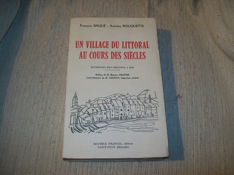 UN VILLAGE DU LITTORAL au cours des siècles BOUZIGUES des origines à 1914. . BAQUE Francois ROUQUETTE Antoine