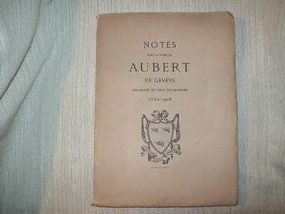 NOTES SUR LA FAMILLE AUBERT de Genève originaire de Crest en Dauphiné 1530-1908.