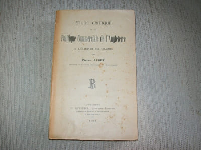 ETUDE CRITIQUE de la politique commerciale de l'Angleterre à l'égard de ses colonies.