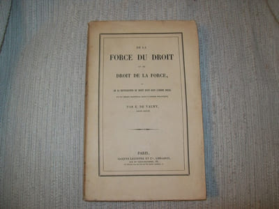 DE LA FORCE DU DROIT et du Droit de la Force ou de la restauration du Droit Divin dans l'Ordre Social et du Droit National dans l'Ordre Politique.