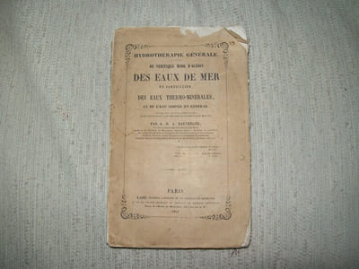 DU VERITABLE MODE D'ACTION DES EAUX DE MER en particulier des eaux thermo-minérales et de l'eau simple en général. Hydrothérapie générale.