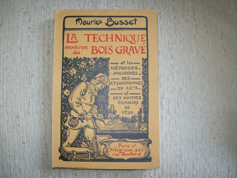 LA TECHNIQUE MODERNE DU BOIS GRAVE et les procédés anciens des xylographes du XVIe siècle et des Maîtres Graveurs Japonais, recueillis et mis à la ...