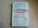 LA PRESSE D'OPINION A MADAGASCAR DE 1947 à 1956. Contribution à l'histoire du nationalisme malgache du lendemain de l'insurrection à la veille de la ...