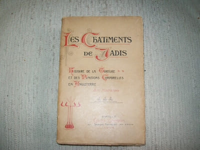 LES CHATIMENTS DE JADIS histoire de la torture et des punitions corporelles en Angleterre. Traduit de l'anglais par Paul Guérie, préface de Laurent Tailhade.