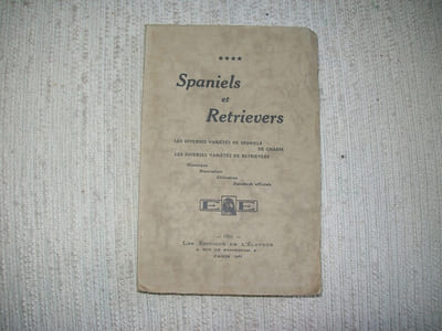 SPANIELS ET RETRIEVERS les diverses variétés de spaniels de chasse, les diverses variétés de retrievers, historique, description, utilisation, standards officiels.