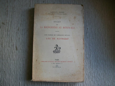 ETUDE SUR LA BOURGEOISIE AU MOYEN AGE. Une famille de Tabellions Royaux les De KERROMP.